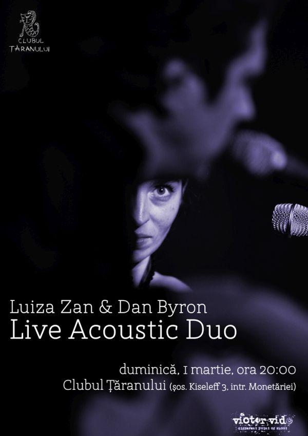 Luiza Zan & Dan Byron – Live Acoustic Duo, duminica 1 martie, Clubul Taranului Bucuresti